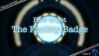 How to get Facility Badge & Escape in Isle 9 (Beginner Friendly!)