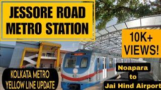 JESSORE ROAD Metro Station FIRST LOOK | Noapara- Airport Kolkata Metro Yellow Line Update| Part I