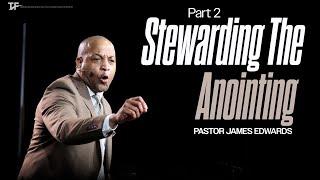 Stewarding Your Anointing Part 2  | Pastor James Edwards | Mar 2, 2025 | 11am CST