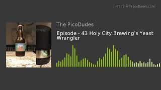 Episode - 43 Holy City Brewing's Yeast Wrangler