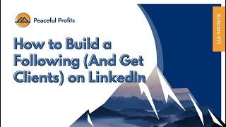 How to Build a Following (And Get Clients) on LinkedIn