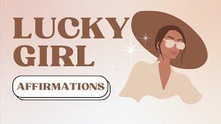 LUCKY GIRL SYNDROME (Daily 10 Minute) AFFIRMATIONS!