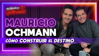 MAURICIO OCHMANN, cómo CONSTRUIR el DESTINO | La entrevista con Yordi Rosado