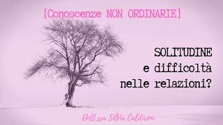 SOLITUDINE e difficoltà nelle relazioni?