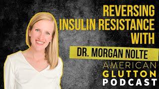 Reversing Insulin Resistance with Dr. Morgan Nolte