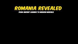 Romania Revealed: From Ancient Legends to Modern Marvels