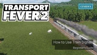 Transport Fever 2 Beginner's Guide - How to Use Train Signals