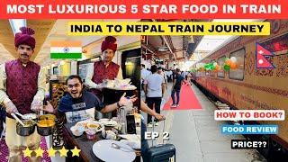 INDIA  TO NEPAL Maitri Yatra in Luxury Train | Most Premium 5 Star Food in Train