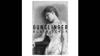 Gunslinger Vocals - Blair Ecker Written By Ross Hudson