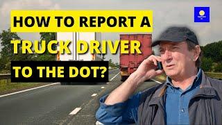 How to Report a Truck Driver to the DOT   