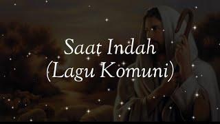 Saat Indah - Lagu Komuni