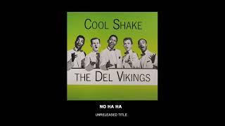 The Del Vikings - No Ha Ha (unreleased title)