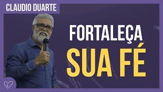 Cláudio Duarte - Como fortalecer sua FÉ