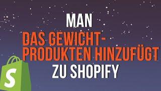 Wie man das Gewicht zu Shopify Produkten hinzufügt