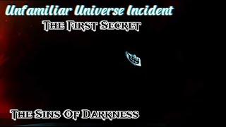 Unfamiliar Universe Incident | The First Secret, The Sins Of Darkness.