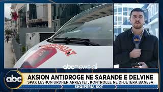 Aksion antidrogë në Sarandë e Delvinë, disa të arrestuar, kontrolle në banesa | ABC News Albania