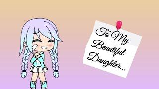 To My Beautiful Daughter * sad mini movie* ~ Gacha Life