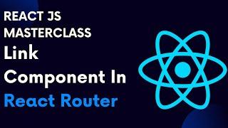 React For Beginners 71: React Router Part 3 Link Component In React