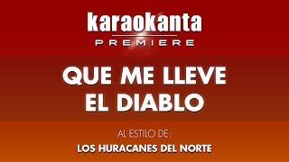 Karaokanta - Los Huracanes del Norte - Que me lleve el diablo