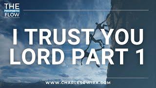 I Trust You Lord Part 1 W/ Prophet Charles Gwira