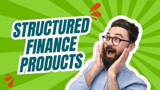  Structured Finance Products: Exploring Key Instruments & Solutions 