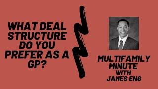 Multifamily Minute Episode 27 with James Eng-  What deal structure do you prefer as a GP?