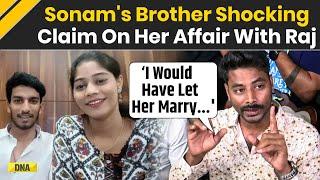Raja Raghuwanshi News: Sonam’s Brother Says He Would Have Let Her Marry Raj If He Had Known