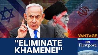 Israel Says Iran's Supreme Leader "Cannot Continue to Exist" | Vantage on Firstpost | N18G