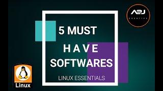 5 ESSENTIAL SOFTWARES YOU MUST HAVE ON YOUR LINUX