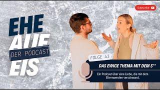 Podcast „Ehe auf Eis“ Folge 41 | " Das ewige Thema mit dem S** "