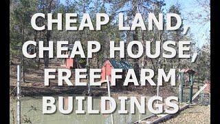 CHEAP LAND, CHEAP HOUSE, & FREE FARM BUILDINGS