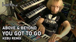 Above & Beyond - You got to go (Kebu remix)