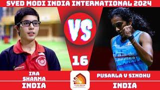 Pusarla V SINDHU (IND) vs (IND) Ira SHARMA | Syed modi India international Badminton 2024 | R16