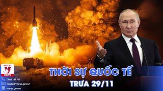 Thời sự Quốc tế trưa 29/11.Tổng thống Putin lệnh nóng, trút Oreshnik diệt đầu não Ukraine? - Vnews