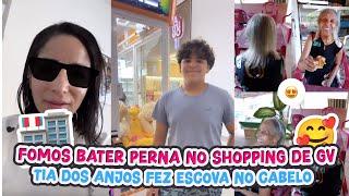 FOMOS BATER PERNA NO SHOPPING DE GV+ TIA DOS ANJOS FEZ ESCOVA NO CABELO!