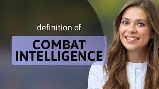Combat intelligence — what is COMBAT INTELLIGENCE meaning