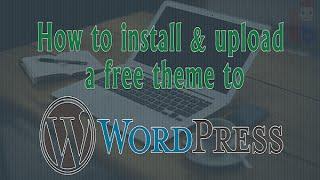 Wordpress Tutorial For Beginners - How To Install A WordPress Theme