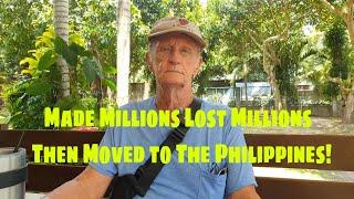 Made Millions Lost Millions  - Then Moved to The Philippines!