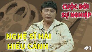 Nghệ sĩ Hài Hiếu Cảnh - Cuộc Đời và Sự Nghiệp | PHẦN 1