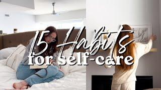 15 SELF-CARE HABITS TO START | ways to practice self-care, self-care ideas, how to self-care routine