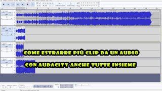 Come estrarre una o più clip anche tutte insieme da un file audio con Audacity