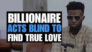 Billionaire Acts Blind To Find True Love | Moci Studios