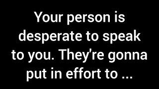 Your person wants to see you and finally express just how deeply they've loved you all this time.