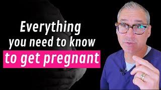 Getting Pregnant: Everything you need to know (tips from a Fertility Doctor)