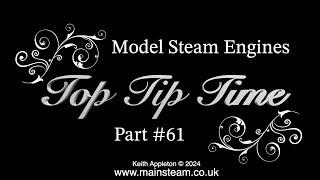 MODEL STEAM ENGINES - TOP TIP TIME - PART #61