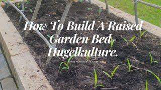 How To Build A Raised Garden Bed-Hugelkulture