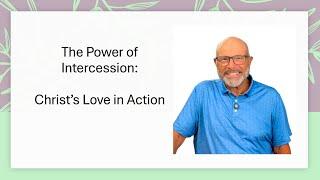 The Power of Intercession: Christ’s Love in Action | Life As God Intended