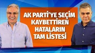 AK PARTİ'YE SEÇİM KAYBETTİREN HATALARIN TAM LİSTESİ