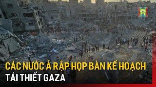 Các nước Ả Rập họp bàn kế hoạch tái thiết Gaza | Tin quốc tế