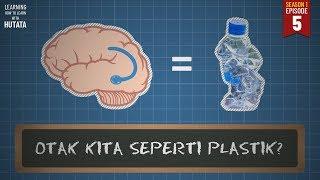 Otak Kita Seperti Plastik? LHTL #S01E05